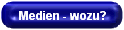 Medien - wozu?